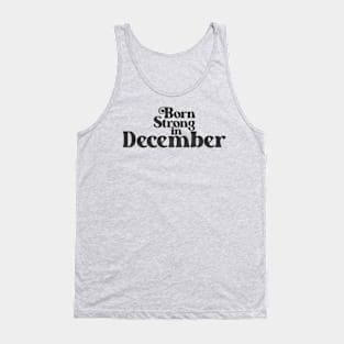 Born Strong in December - Birth Month - Birthday Tank Top